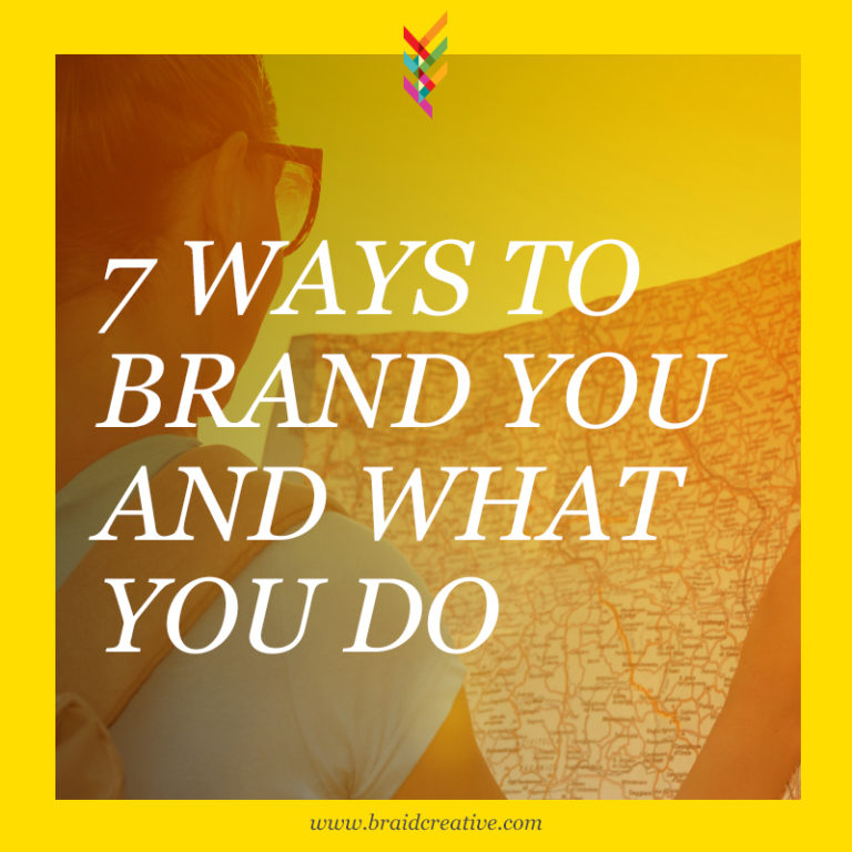 7 Ways To Brand You + What You Do   Braid Creative And Consulting